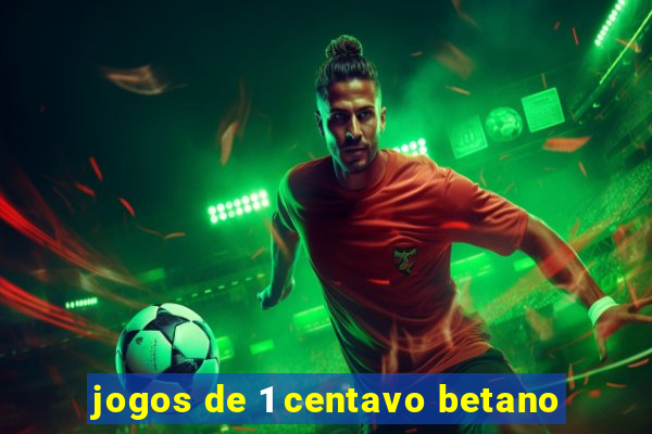 jogos de 1 centavo betano