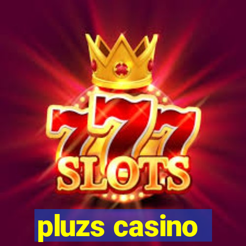 pluzs casino