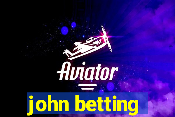 john betting