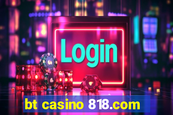 bt casino 818.com