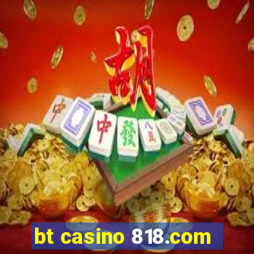 bt casino 818.com