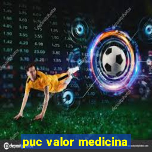 puc valor medicina