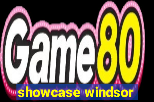 showcase windsor