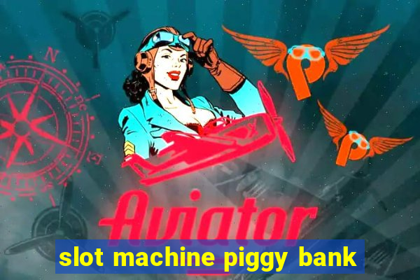 slot machine piggy bank