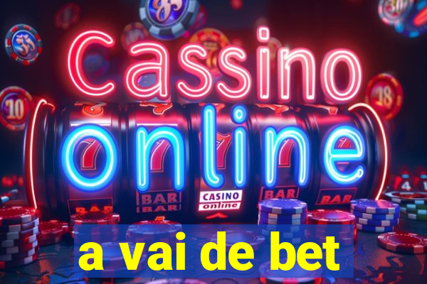 a vai de bet