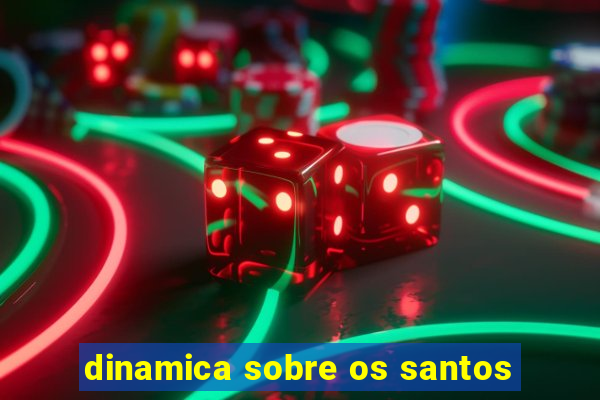 dinamica sobre os santos