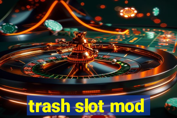 trash slot mod