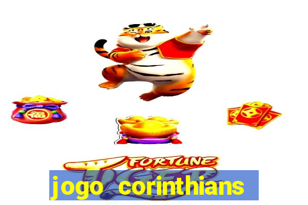 jogo corinthians vai passar aonde