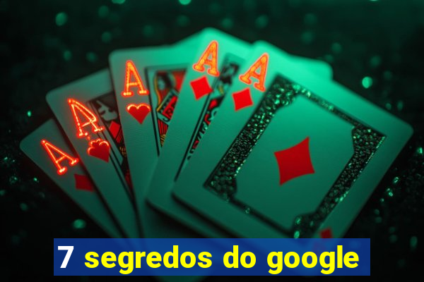 7 segredos do google