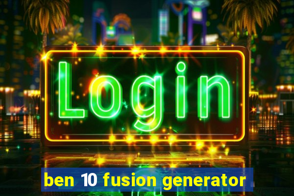 ben 10 fusion generator