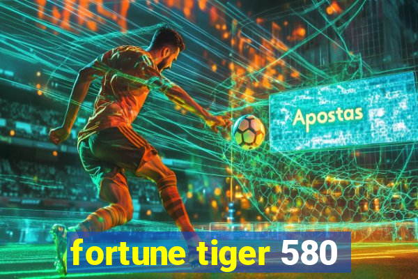 fortune tiger 580