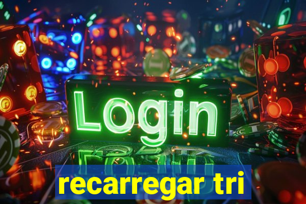 recarregar tri