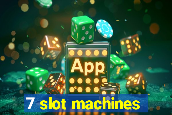 7 slot machines