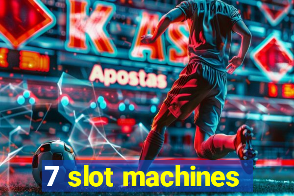 7 slot machines