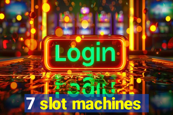 7 slot machines