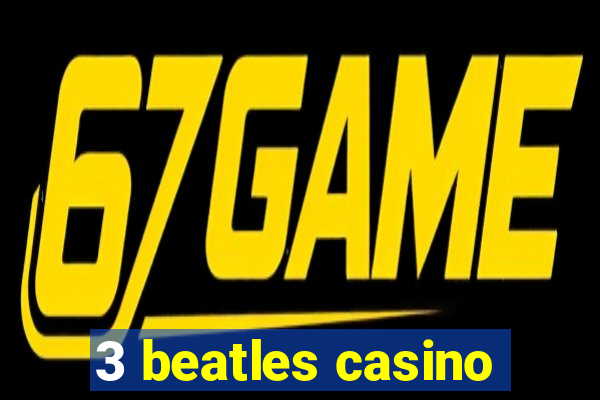 3 beatles casino