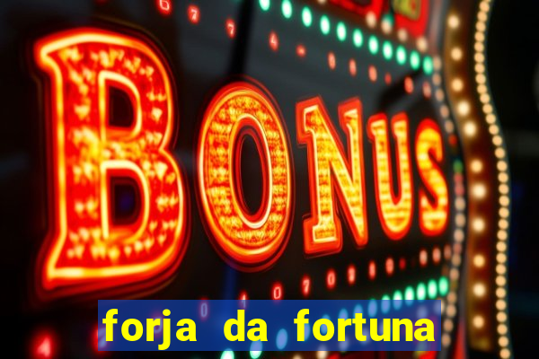 forja da fortuna 茅 confi谩vel