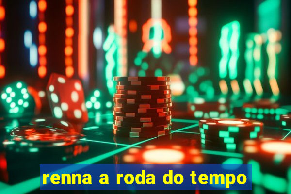 renna a roda do tempo