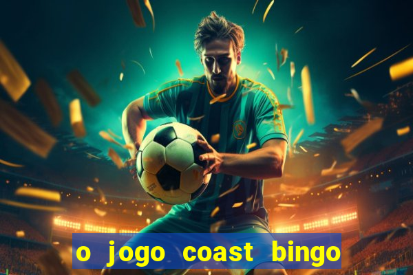 o jogo coast bingo paga mesmo