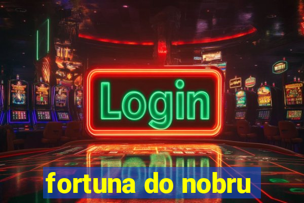 fortuna do nobru