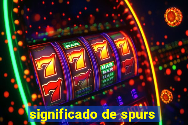 significado de spurs