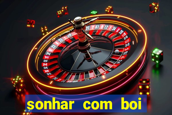 sonhar com boi jogo do bicho