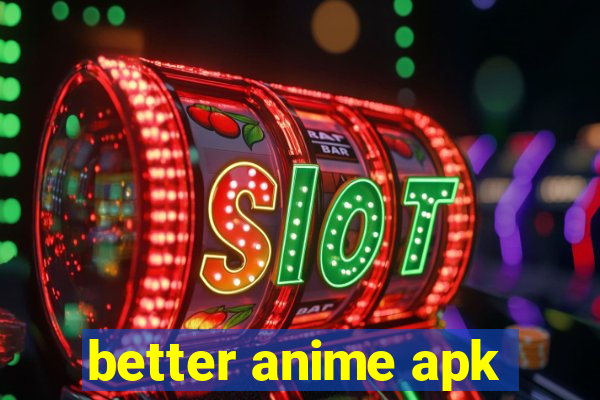 better anime apk