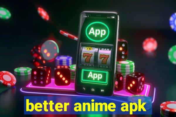 better anime apk