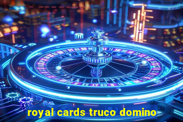 royal cards truco domino