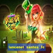 lancenet santos fc ultimas noticias