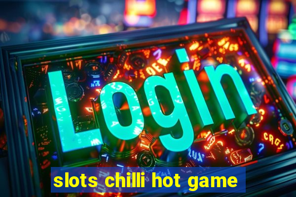 slots chilli hot game