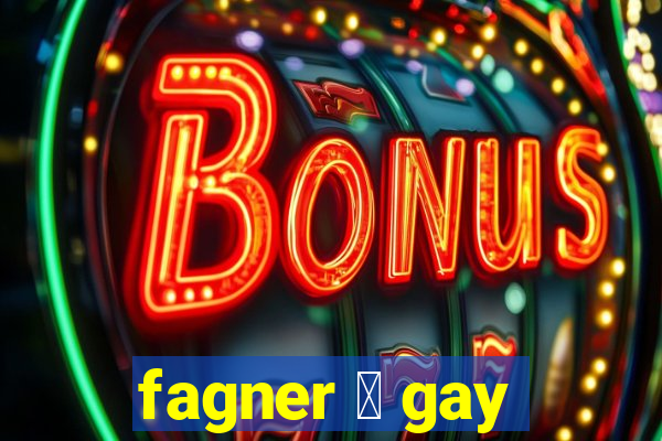 fagner 茅 gay