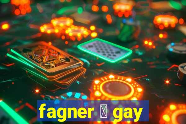 fagner 茅 gay