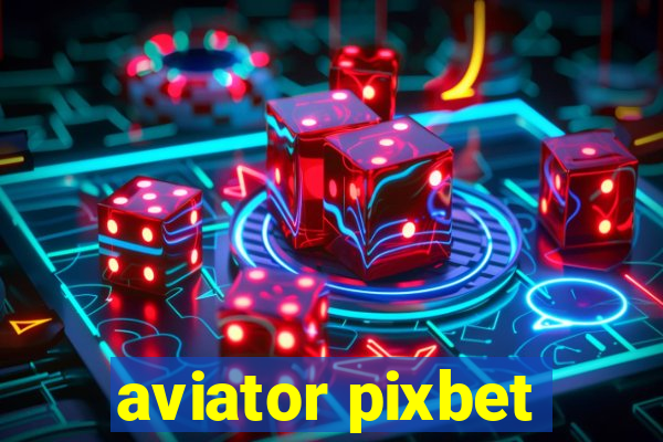 aviator pixbet