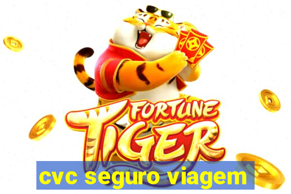 cvc seguro viagem