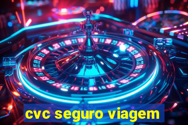 cvc seguro viagem