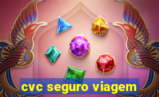 cvc seguro viagem