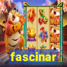 fascinar