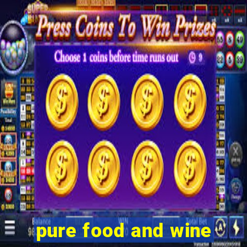 pure food and wine