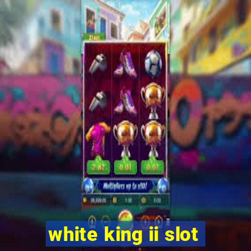 white king ii slot