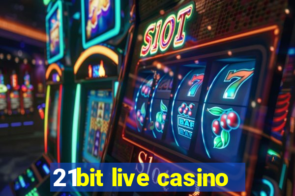 21bit live casino