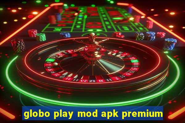 globo play mod apk premium