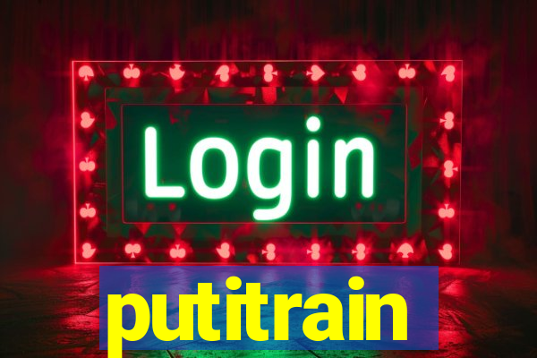 putitrain