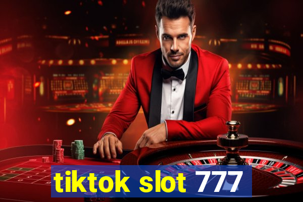 tiktok slot 777