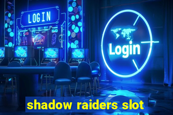 shadow raiders slot