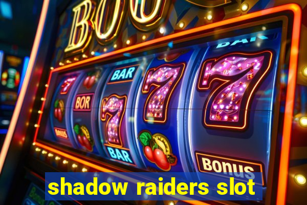 shadow raiders slot