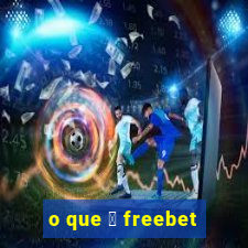 o que 茅 freebet