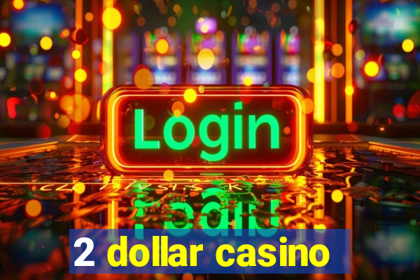 2 dollar casino