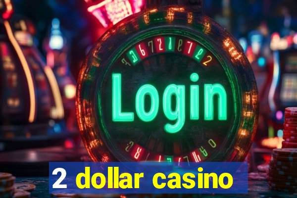 2 dollar casino