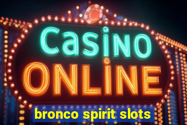 bronco spirit slots